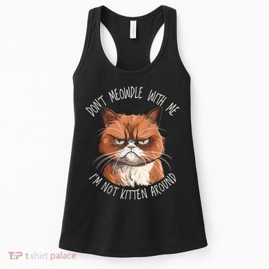Grumpy Ginger Cat DonT Meowdl With Me IM Not Kitten Around Women's Tank Top