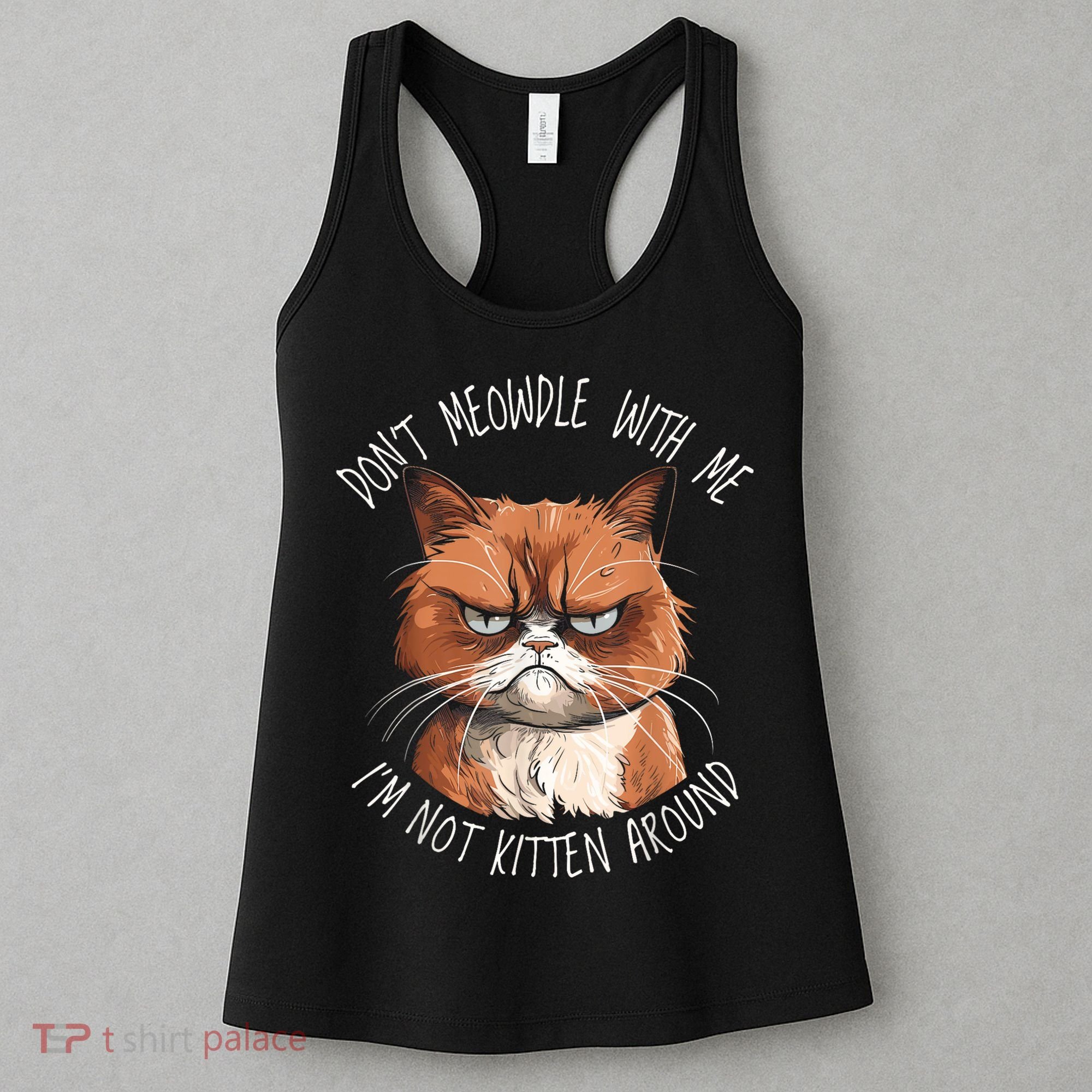 Grumpy Ginger Cat DonT Meowdl With Me IM Not Kitten Around Women's Tank Top