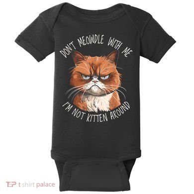 Grumpy Ginger Cat DonT Meowdl With Me IM Not Kitten Around Baby Bodysuit