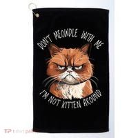 Grumpy Ginger Cat DonT Meowdl With Me IM Not Kitten Around Golf Towel thumb 0