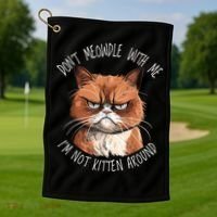 Grumpy Ginger Cat DonT Meowdl With Me IM Not Kitten Around Golf Towel thumb 1