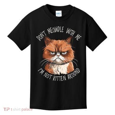 Grumpy Ginger Cat DonT Meowdl With Me IM Not Kitten Around Kids T-Shirt