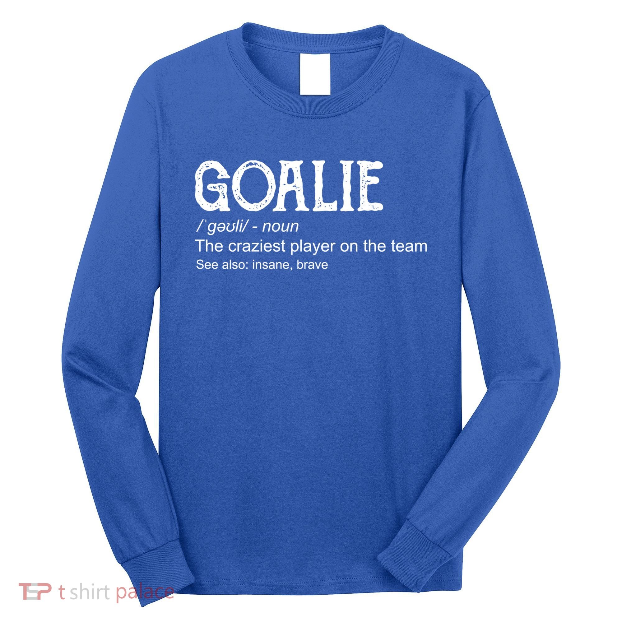 Goalie Gear Cute Gift Goalkeeper Definition Cool Gift Funny Gift Long Sleeve Shirt
