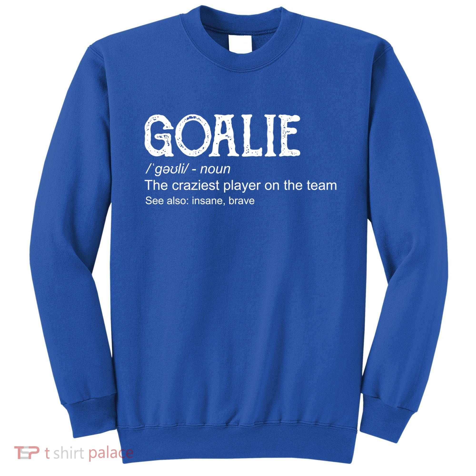 Goalie Gear Cute Gift Goalkeeper Definition Cool Gift Funny Gift Sweatshirt