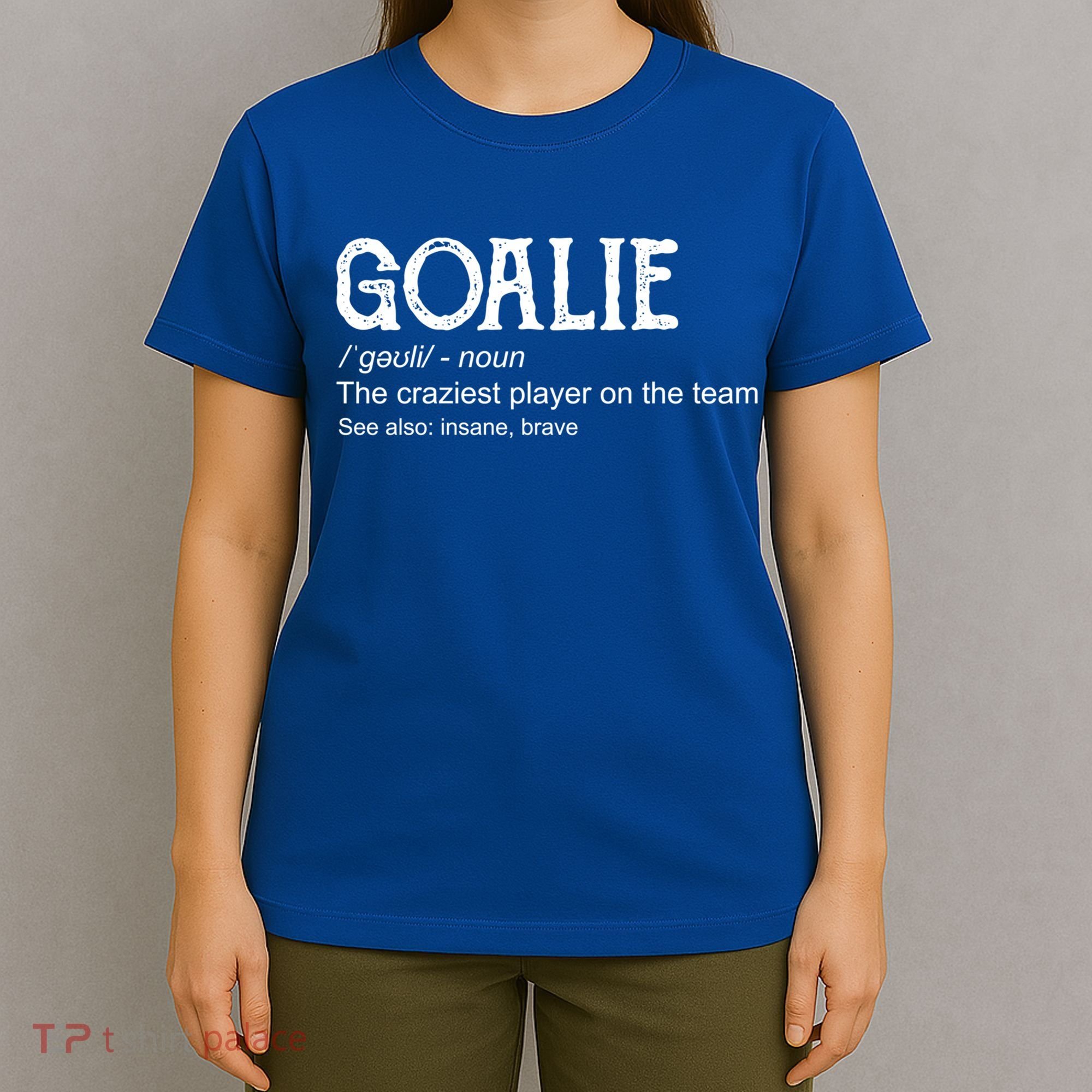 Goalie Gear Cute Gift Goalkeeper Definition Cool Gift Funny Gift T-Shirt