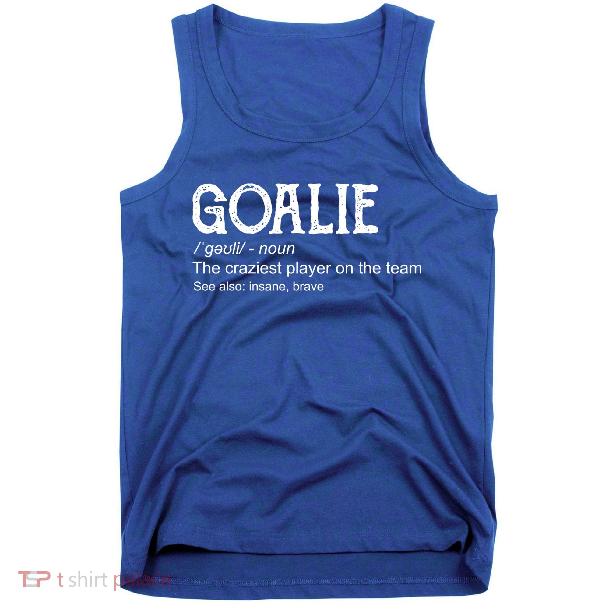 Goalie Gear Cute Gift Goalkeeper Definition Cool Gift Funny Gift Tank Top