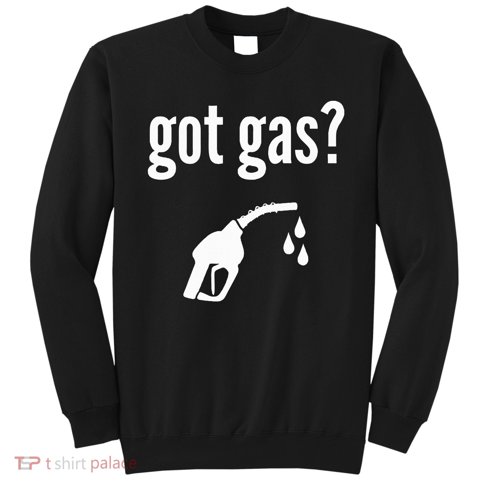 Got Gas Funny Gas Pump Got Gas Sweatshirt