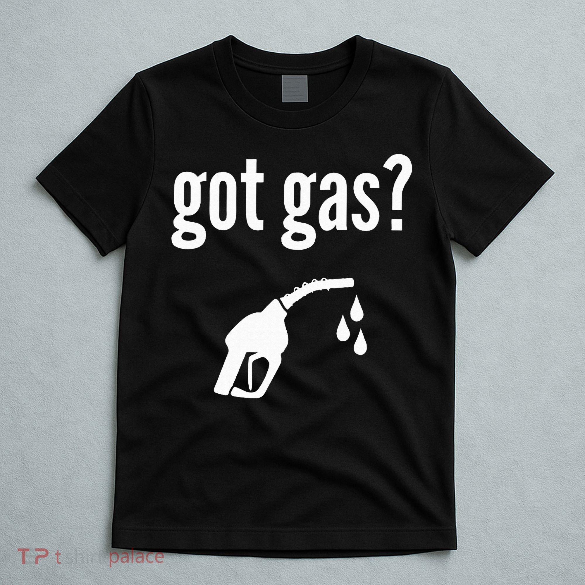 Got Gas Funny Gas Pump Got Gas T-Shirt
