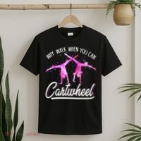Gymnast Gift For Girls Why Walk When You Can Cartwheel T-Shirt thumb 2