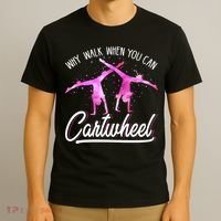 Gymnast Gift For Girls Why Walk When You Can Cartwheel T-Shirt thumb 3