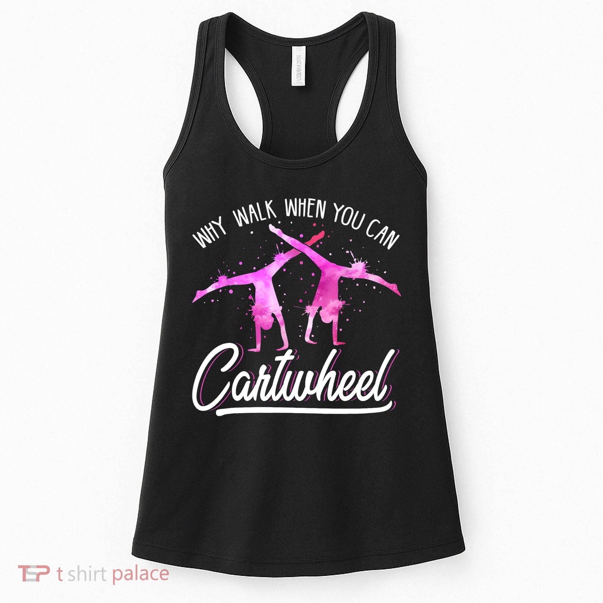 Gymnast Gift For Girls Why Walk When You Can Cartwheel Women's Tank Top