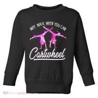 Gymnast Gift For Girls Why Walk When You Can Cartwheel Toddler Sweatshirt thumb 0
