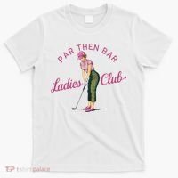 Golf Gifts For Funny & Unique Novelty Par Then Bar Ladies Club Golf T-Shirt thumb 0