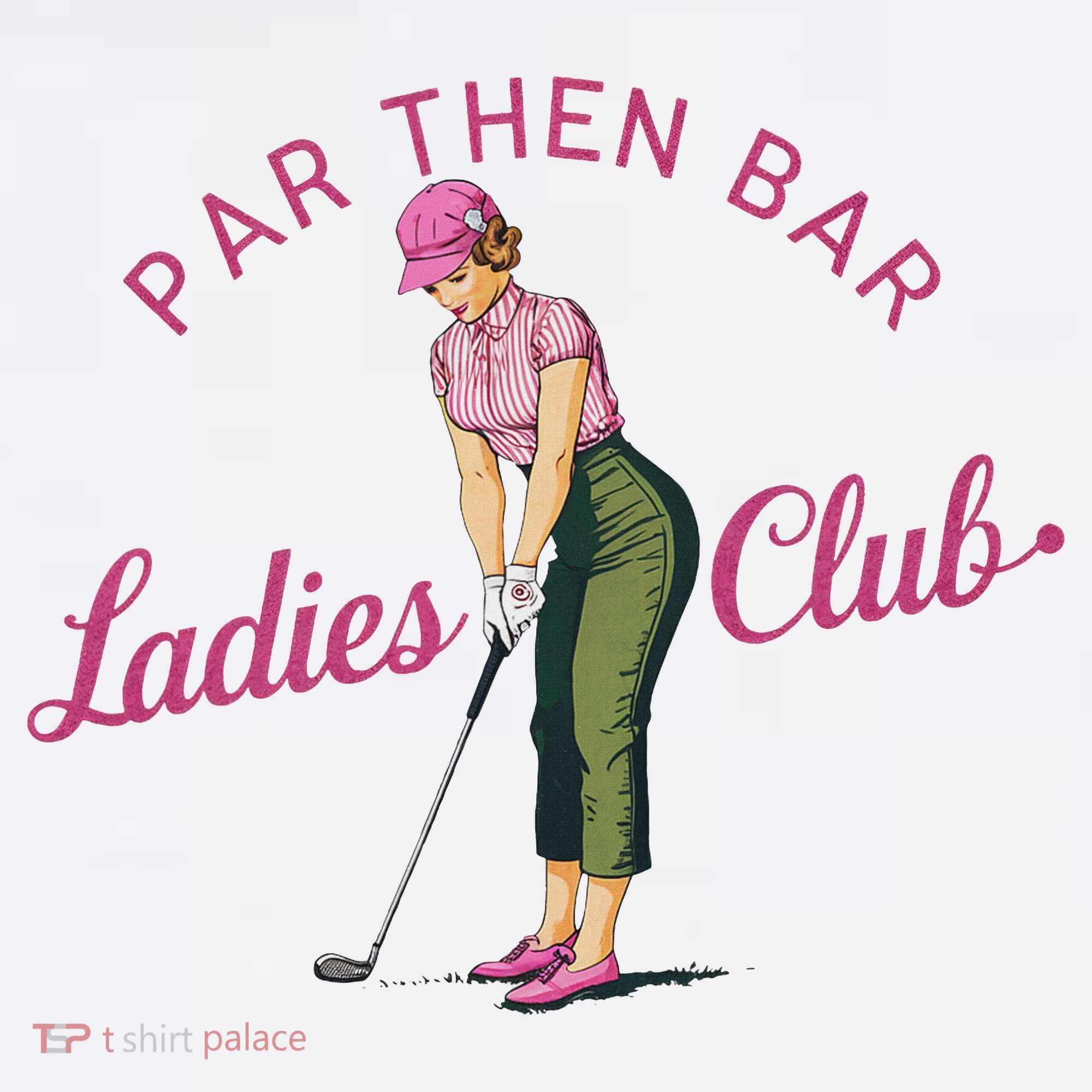 Golf Gifts For Funny & Unique Novelty Par Then Bar Ladies Club Golf T-Shirt