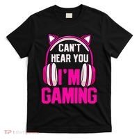 Gamer Girl Gaming I CanT Hear You IM Gaming Video Games T-Shirt thumb 0