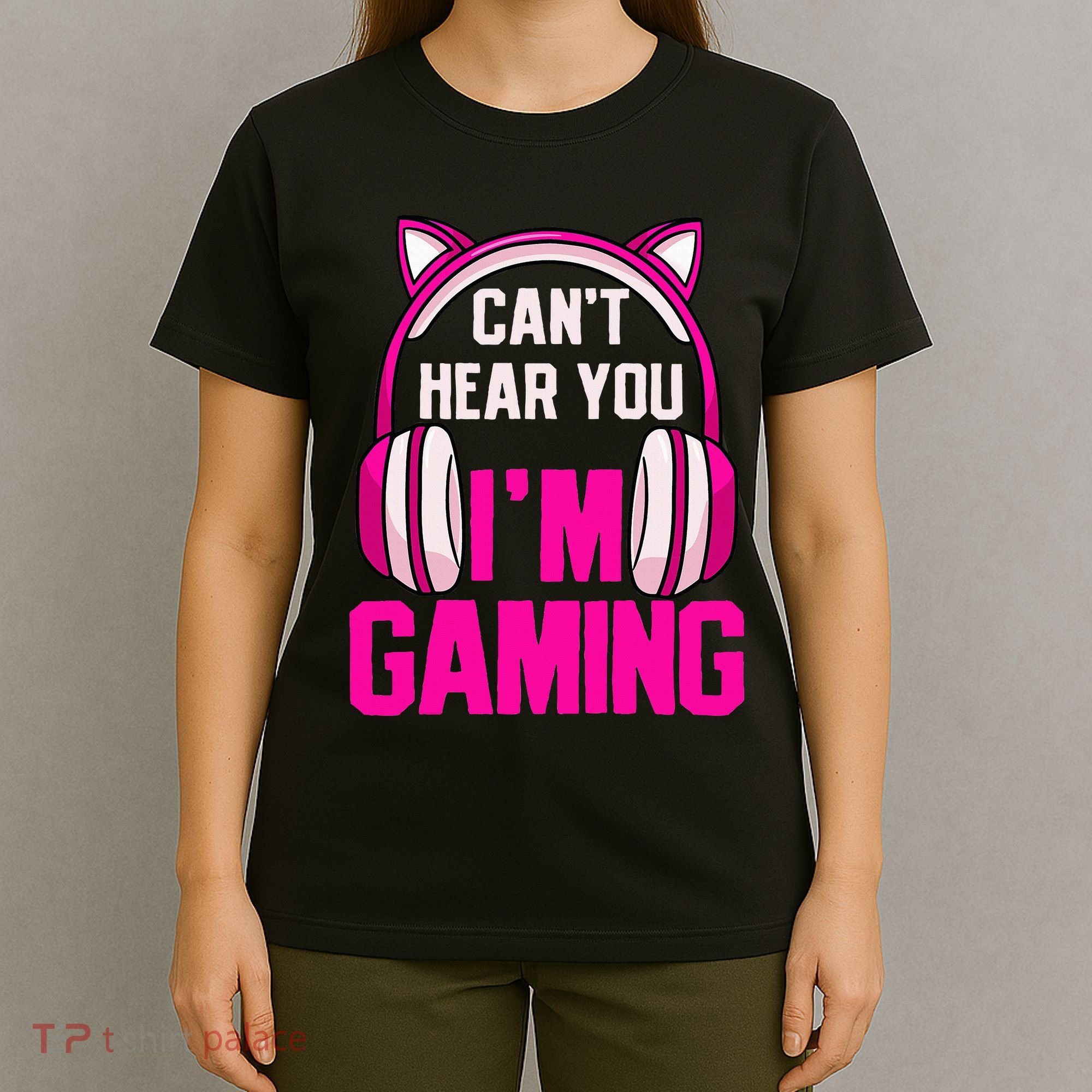 Gamer Girl Gaming I CanT Hear You IM Gaming Video Games T-Shirt