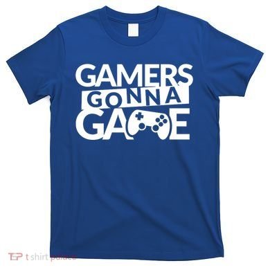 Gamers Gonna Game T-Shirt