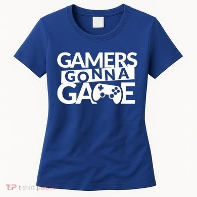 Gamers Gonna Game Women's T-Shirt