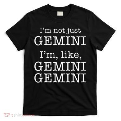 Gemini Gemini Gemini AF Funny Zodiac Birthday Gift T-Shirt