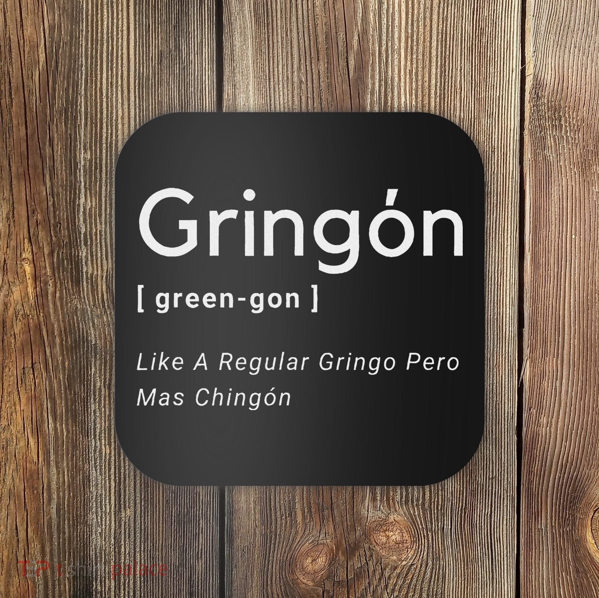 Gringon Green Gon Like A Regular Gringo Pero Mas Chingon Coaster