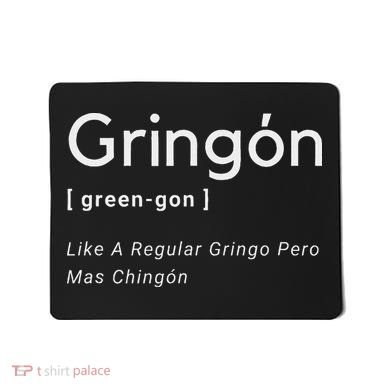 Gringon Green Gon Like A Regular Gringo Pero Mas Chingon Mousepad