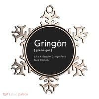 Gringon Green Gon Like A Regular Gringo Pero Mas Chingon Ornament thumb 0