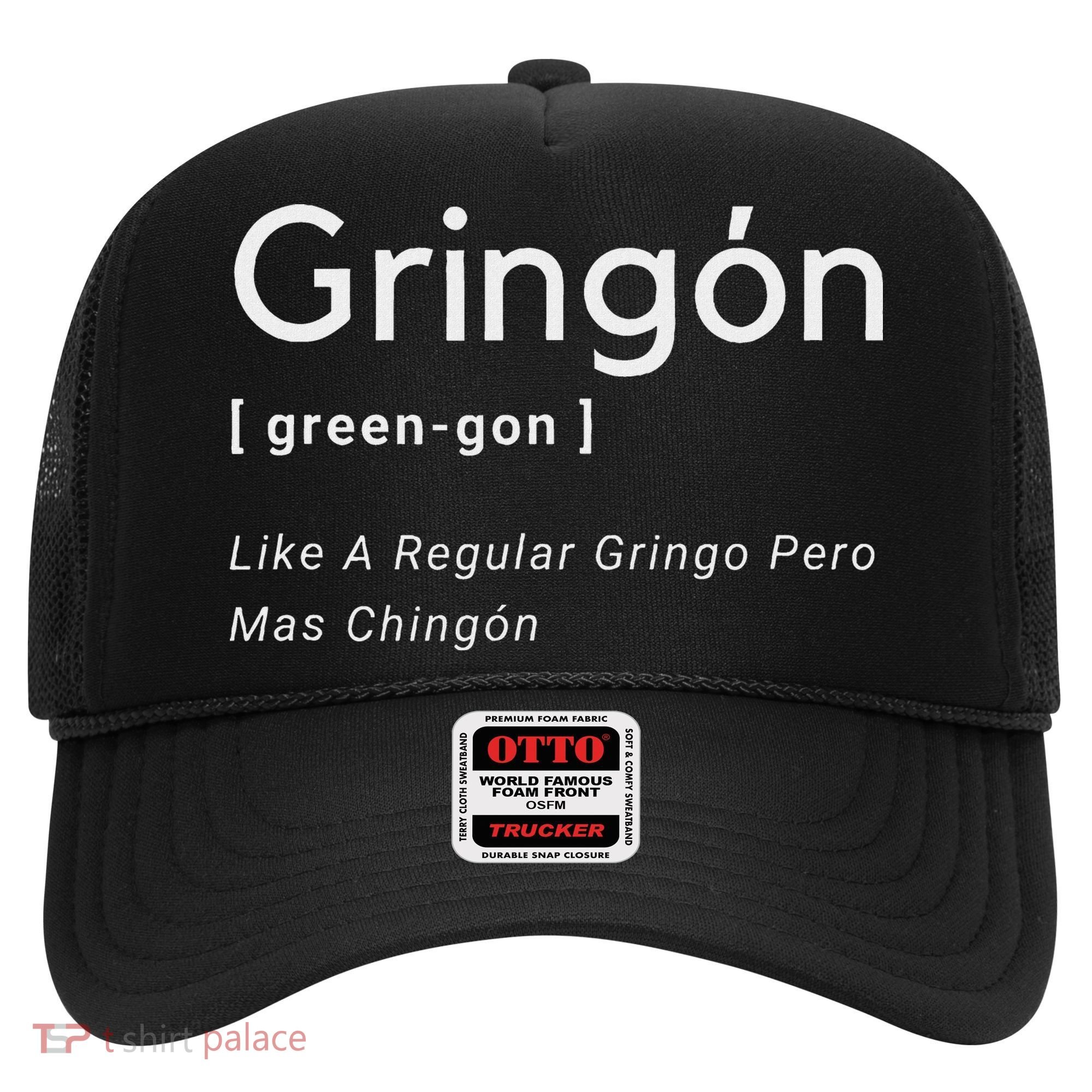 Gringon Green Gon Like A Regular Gringo Pero Mas Chingon Hat