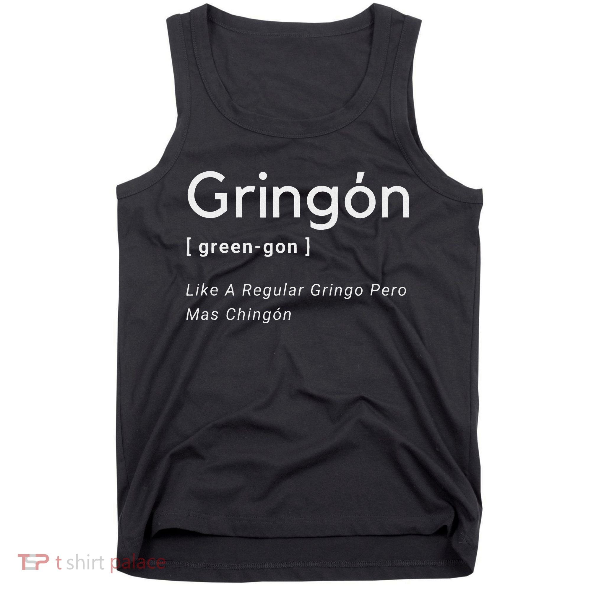 Gringon Green Gon Like A Regular Gringo Pero Mas Chingon Tank Top