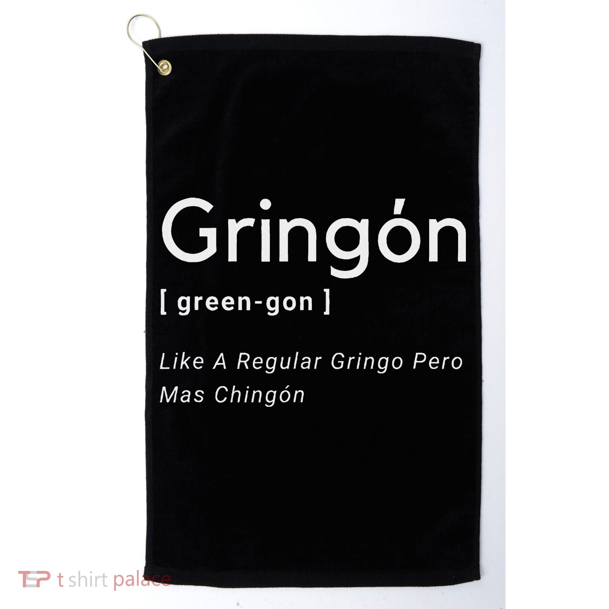 Gringon Green Gon Like A Regular Gringo Pero Mas Chingon Golf Towel