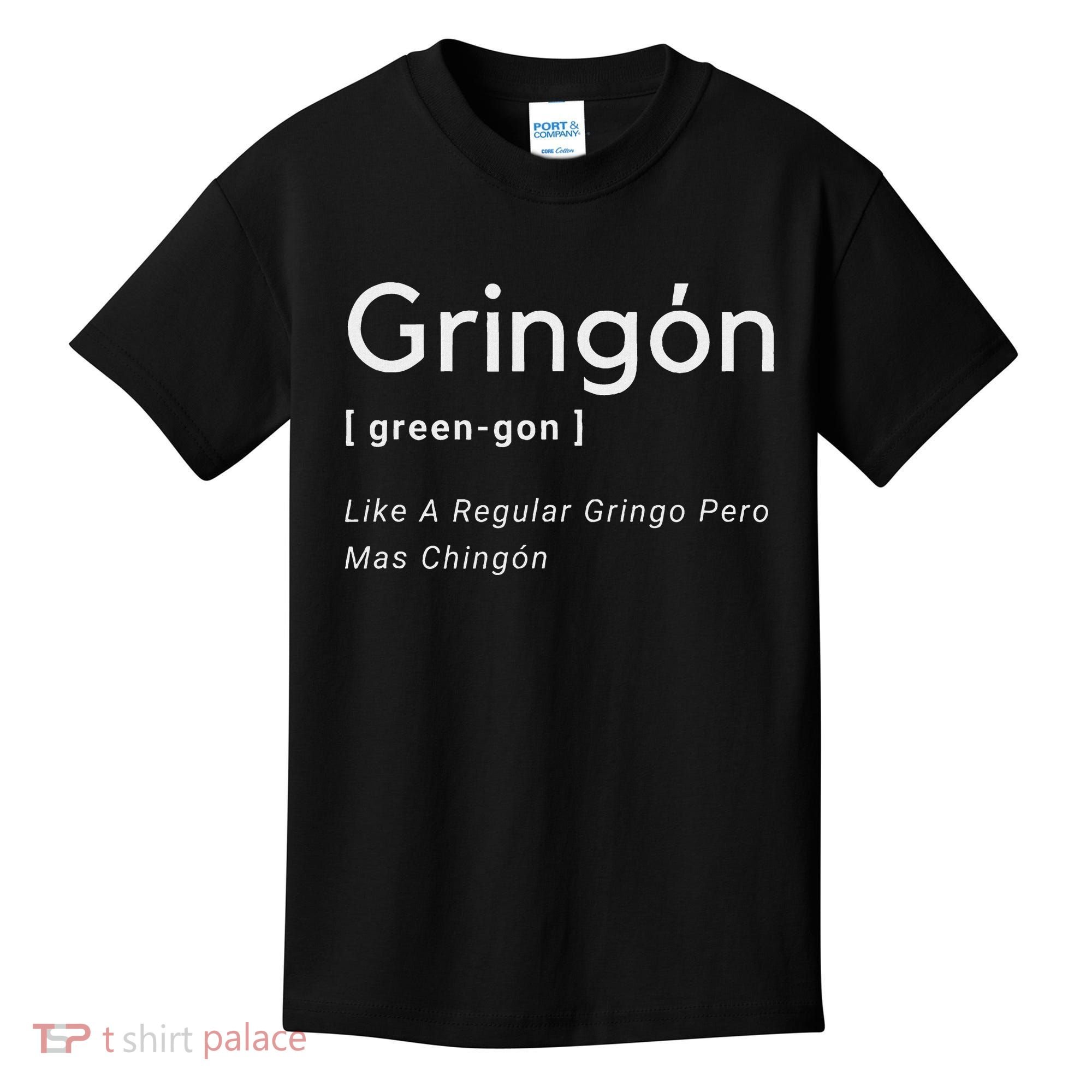 Gringon Green Gon Like A Regular Gringo Pero Mas Chingon Kids T-Shirt