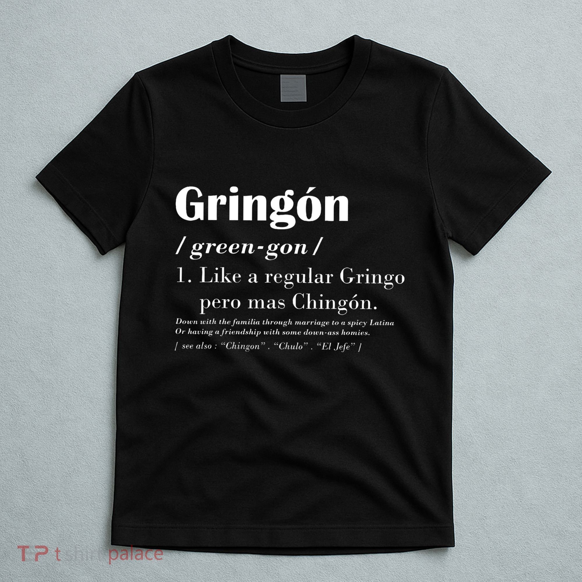 Gringon Green Gon Like A Regular Gringo Pero Mas Chingon T-Shirt