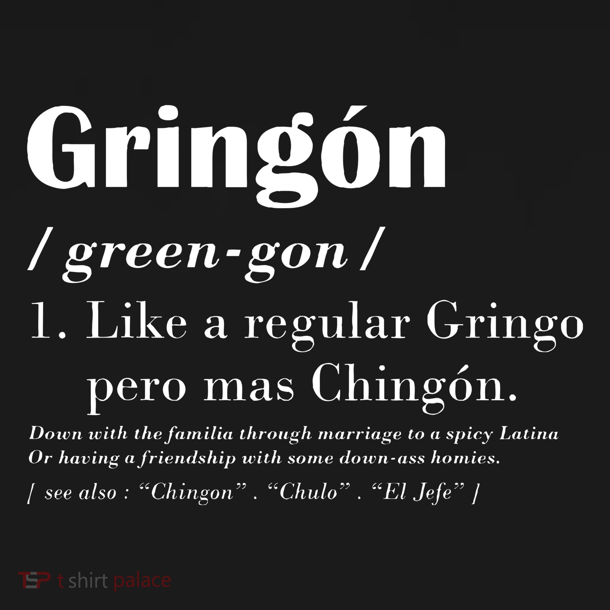Gringon Green Gon Like A Regular Gringo Pero Mas Chingon T-Shirt