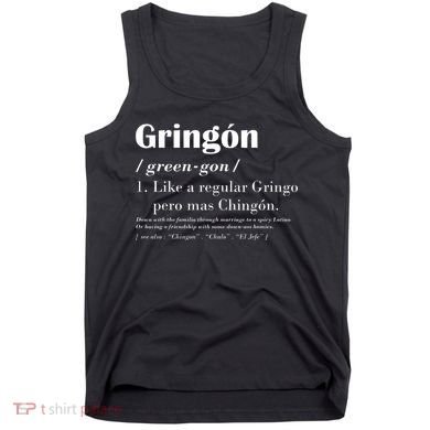 Gringon Green Gon Like A Regular Gringo Pero Mas Chingon Tank Top