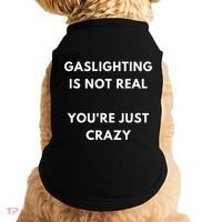 Gaslight Gaslighting Gatekeep Is Not Real You Are Crazy Lone Doggie Tank thumb 0