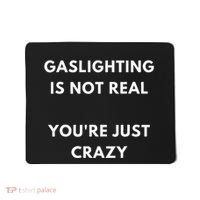 Gaslight Gaslighting Gatekeep Is Not Real You Are Crazy Lone Mousepad thumb 0