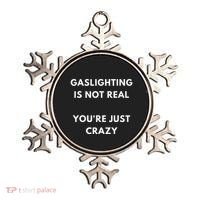 Gaslight Gaslighting Gatekeep Is Not Real You Are Crazy Lone Ornament thumb 0