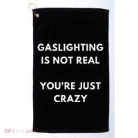 Gaslight Gaslighting Gatekeep Is Not Real You Are Crazy Lone Golf Towel thumb 0