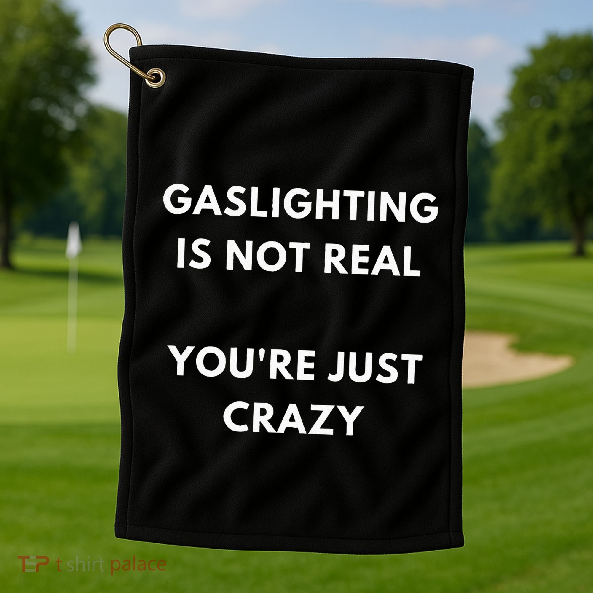 Gaslight Gaslighting Gatekeep Is Not Real You Are Crazy Lone Golf Towel
