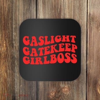 Gaslight Gatekeep Girlboss Apparel Coaster