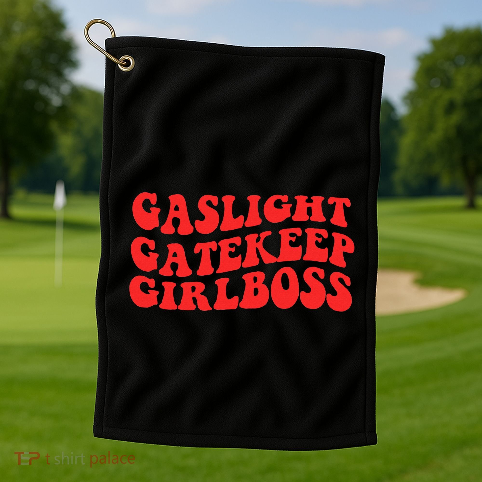 Gaslight Gatekeep Girlboss Apparel Golf Towel