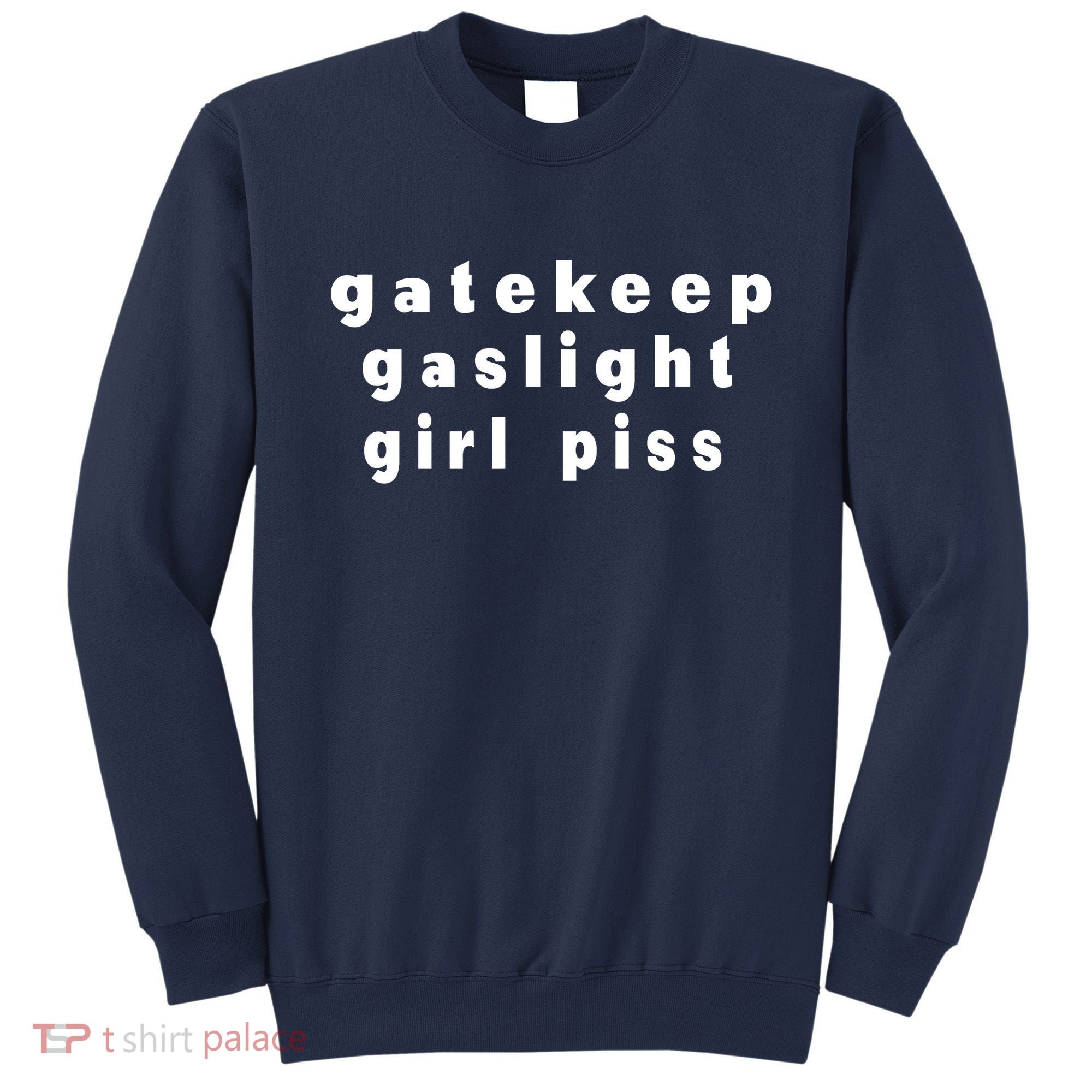 Gatekeep Gaslight Girl Piss Sweatshirt
