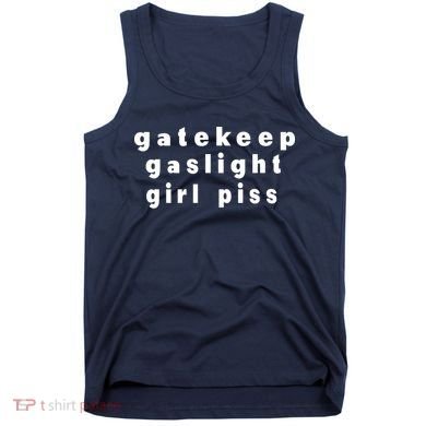 Gatekeep Gaslight Girl Piss Tank Top