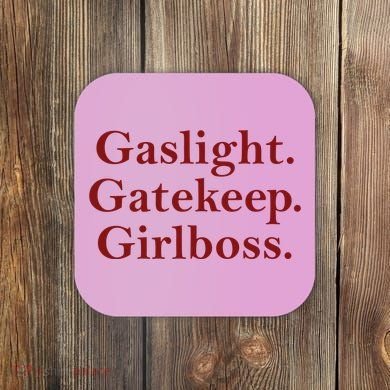 Gaslight Gatekeep Girlboss Coaster