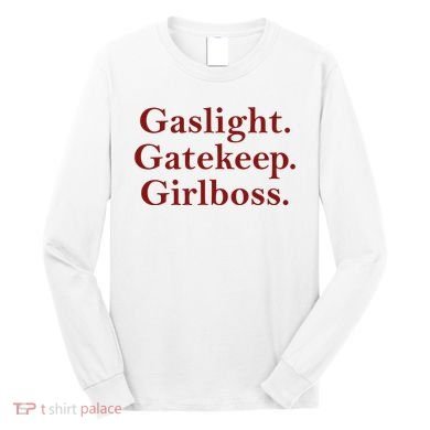 Gaslight Gatekeep Girlboss Long Sleeve Shirt