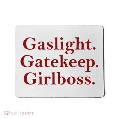 Gaslight Gatekeep Girlboss Mousepad