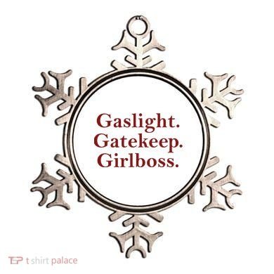 Gaslight Gatekeep Girlboss Ornament