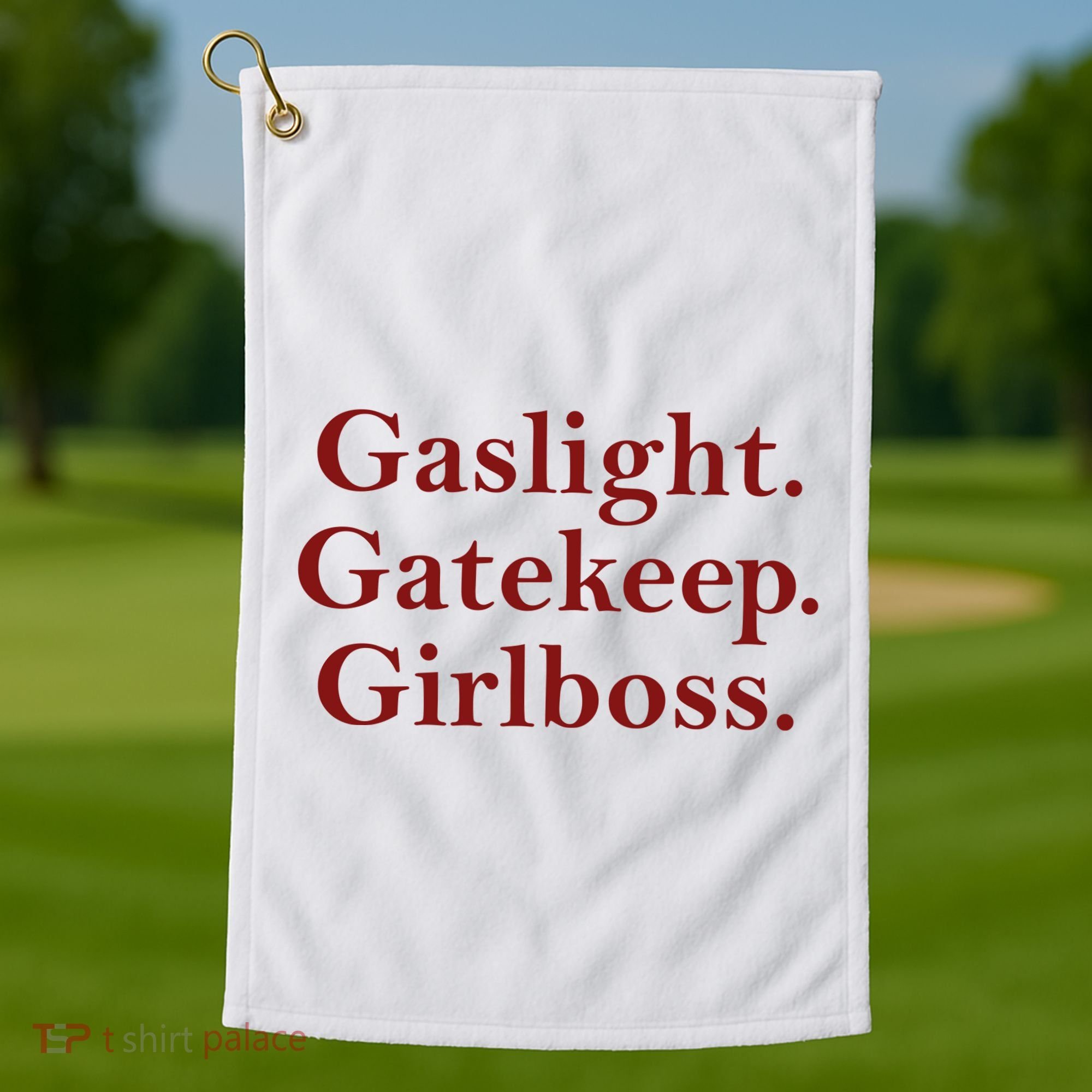 Gaslight Gatekeep Girlboss Golf Towel