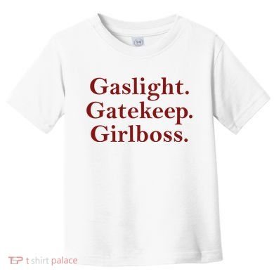 Gaslight Gatekeep Girlboss Toddler T-Shirt