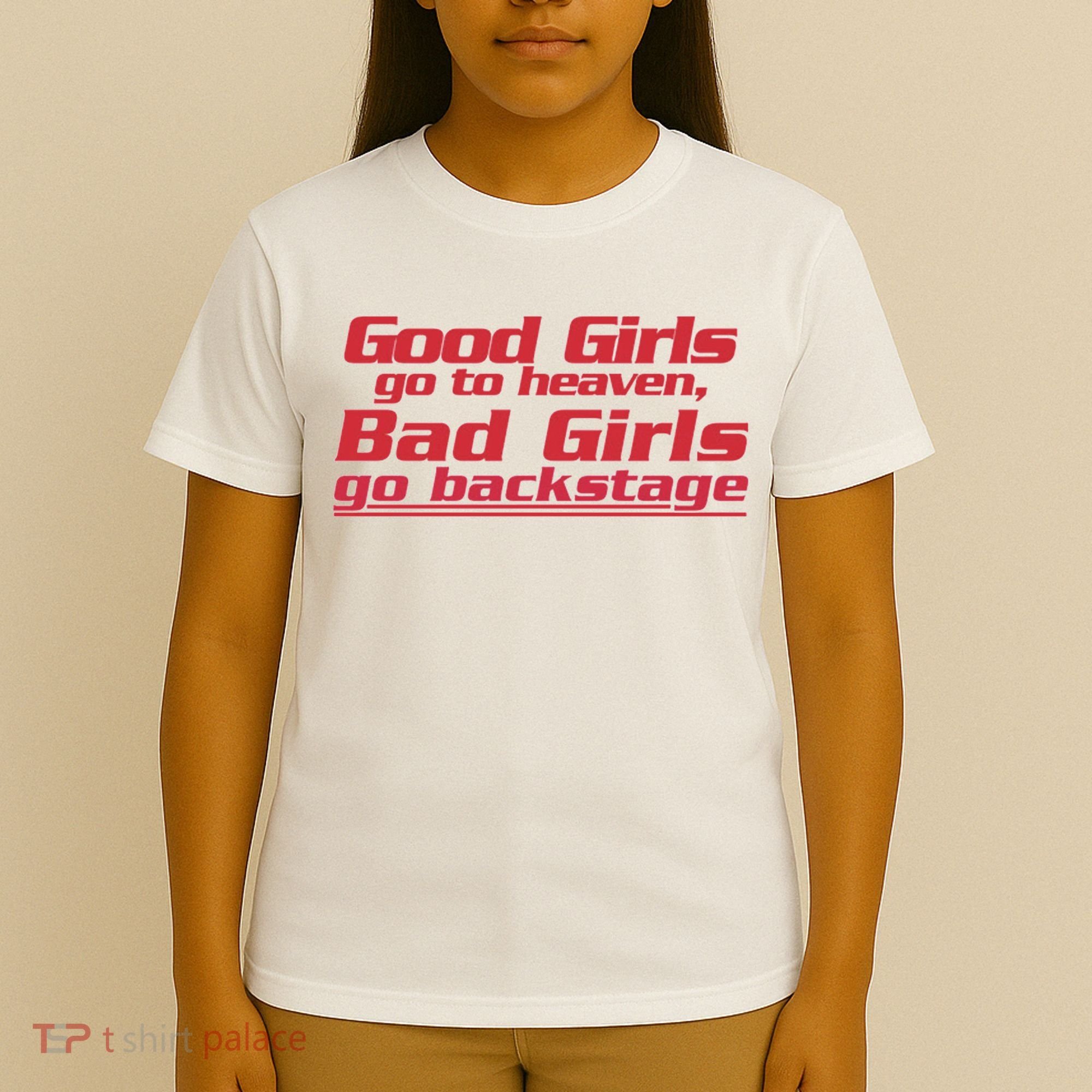 Good Girls Go To Heaven Bad Girls Go Backstage T-Shirt