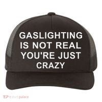 Gaslight Gaslighting Gatekeep Is Not Real You Are Crazy Yupoong Adult 5-Panel Trucker Hat thumb 0